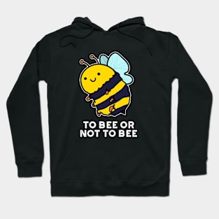 To Bee Or Not To Bee Cute Insect Pun Hoodie